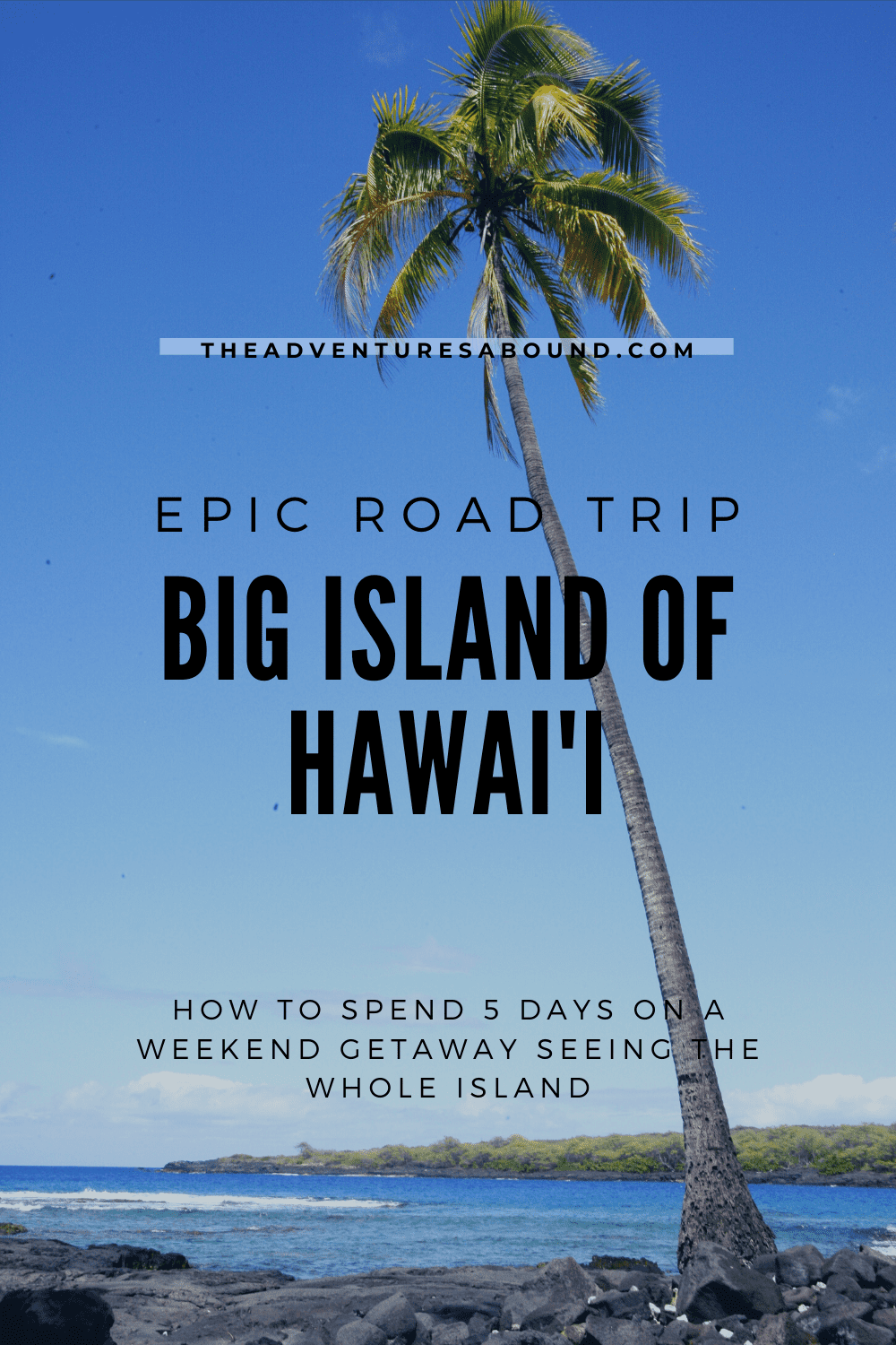 Hawai’i Weekend Getaway: How to See the Best on a Big Island Road Trip ...